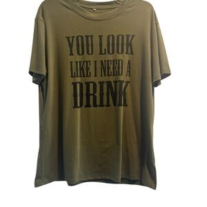 Olive Green Graphic Tee - 'You Look Like I Need A Drink'